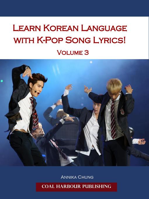 Title details for Learn Korean Language with K-pop Song Lyrics! Volume 3 by Annika Chung - Available